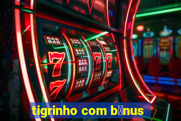 tigrinho com b么nus