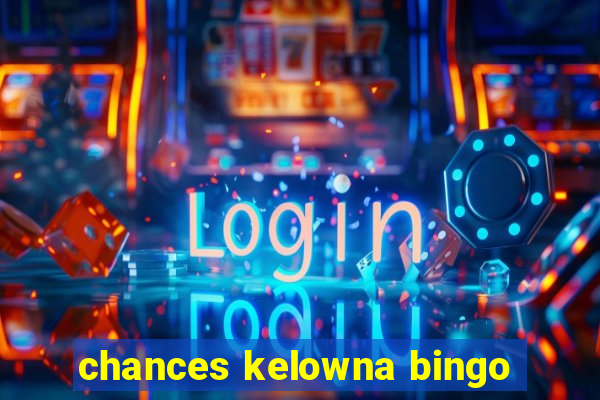 chances kelowna bingo