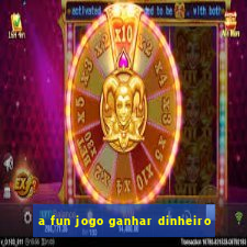 a fun jogo ganhar dinheiro