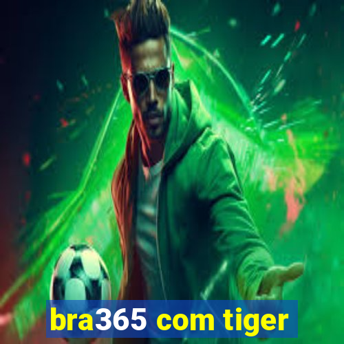 bra365 com tiger