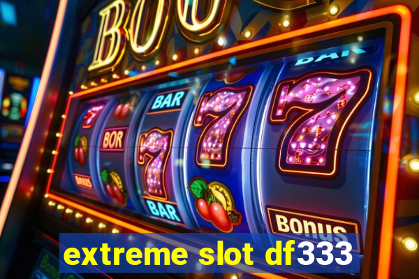 extreme slot df333