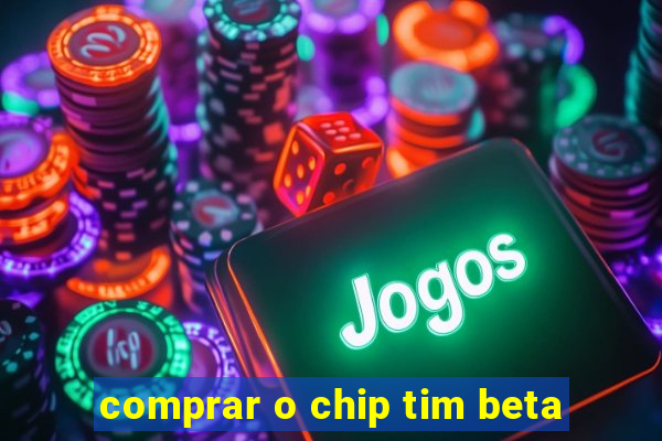 comprar o chip tim beta