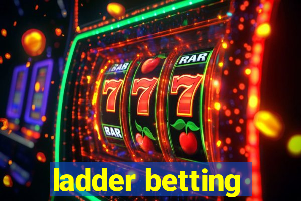 ladder betting