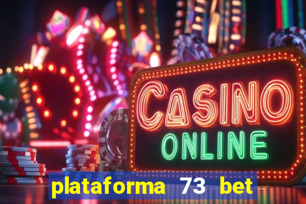 plataforma 73 bet 茅 confi谩vel