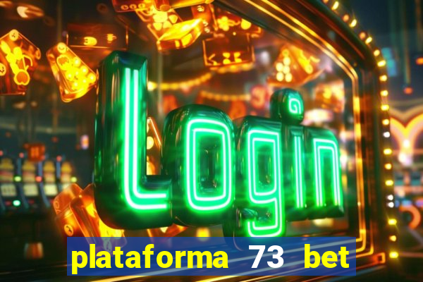 plataforma 73 bet 茅 confi谩vel