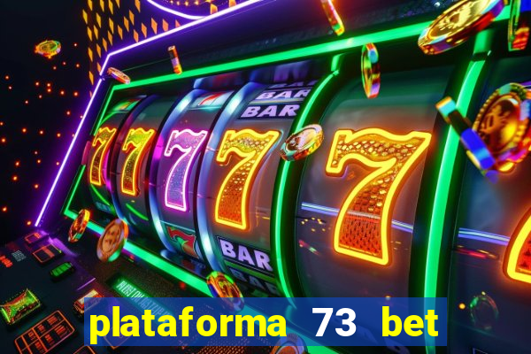 plataforma 73 bet 茅 confi谩vel