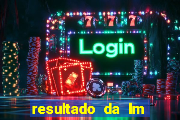 resultado da lm jogo do bicho