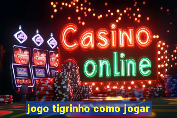 jogo tigrinho como jogar