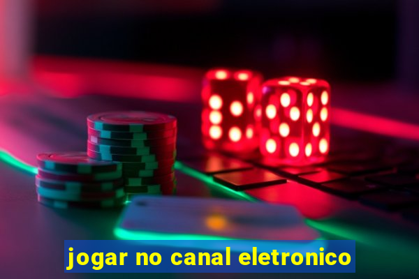 jogar no canal eletronico