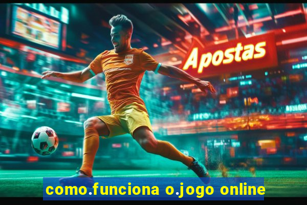 como.funciona o.jogo online