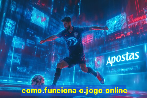 como.funciona o.jogo online