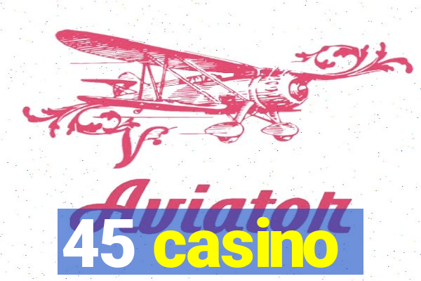 45 casino