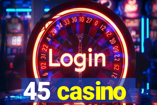 45 casino