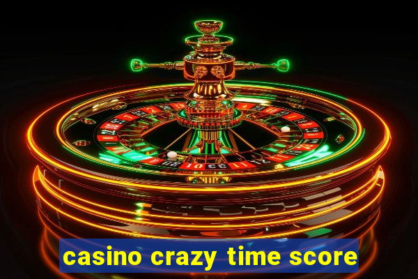 casino crazy time score