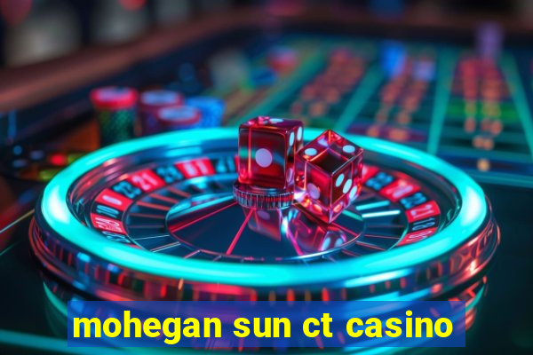 mohegan sun ct casino