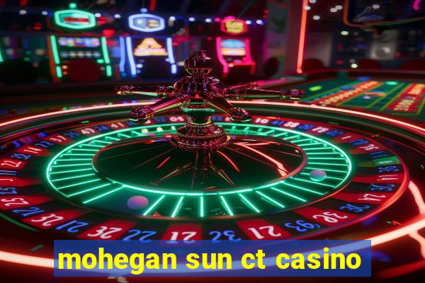 mohegan sun ct casino