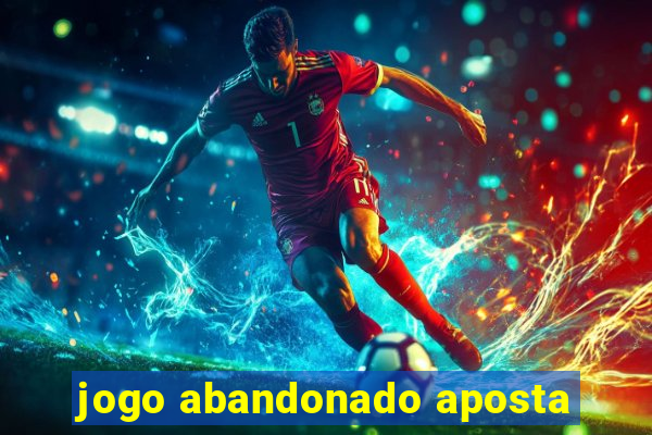 jogo abandonado aposta