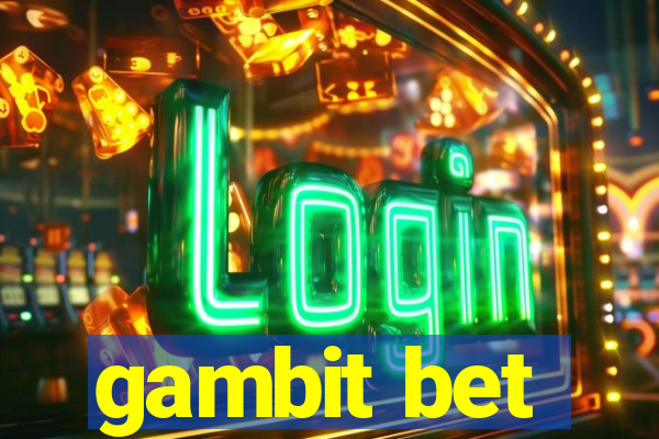 gambit bet