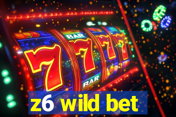 z6 wild bet