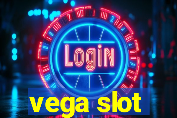 vega slot