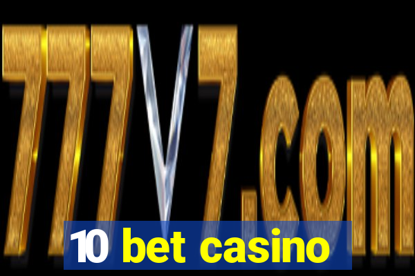 10 bet casino