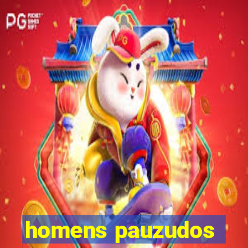 homens pauzudos