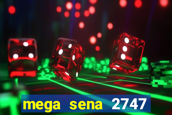 mega sena 2747 giga sena