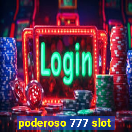 poderoso 777 slot