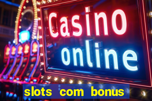 slots com bonus sem deposito