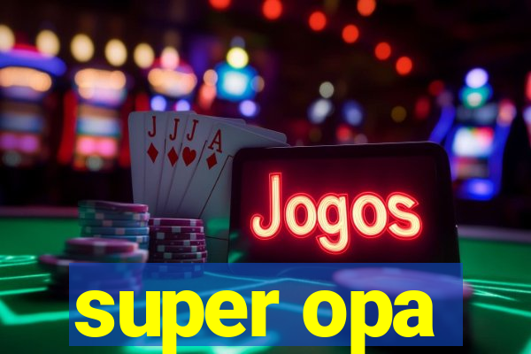 super opa