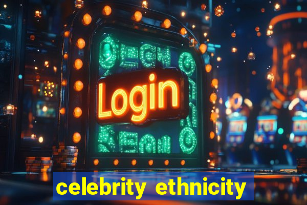 celebrity ethnicity