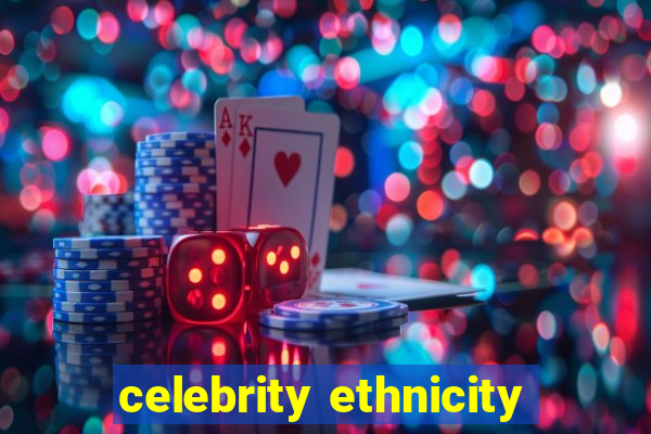 celebrity ethnicity