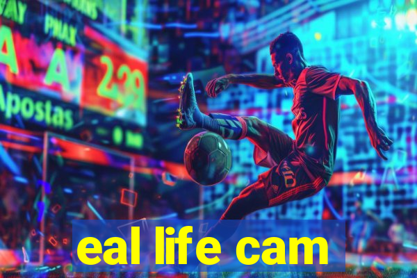 eal life cam