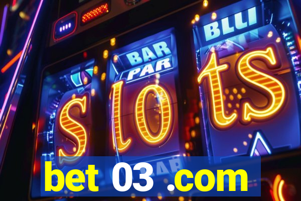 bet 03 .com