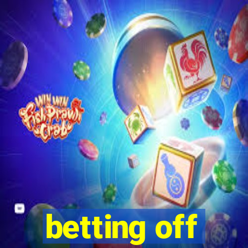 betting off