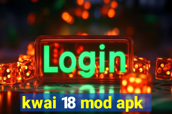 kwai 18 mod apk