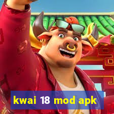 kwai 18 mod apk