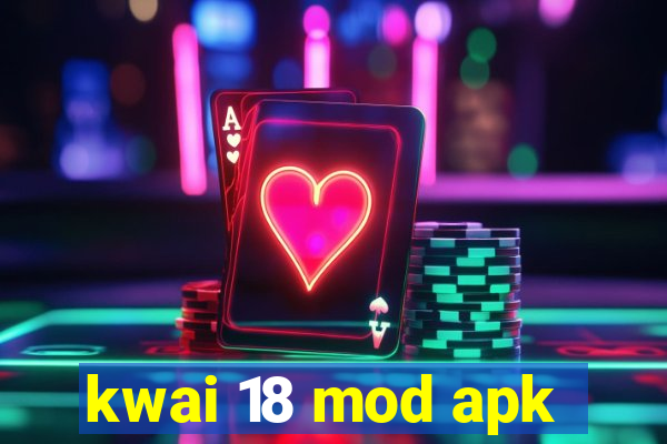 kwai 18 mod apk