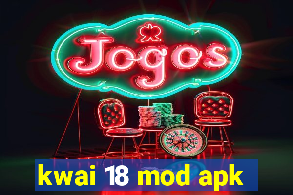 kwai 18 mod apk