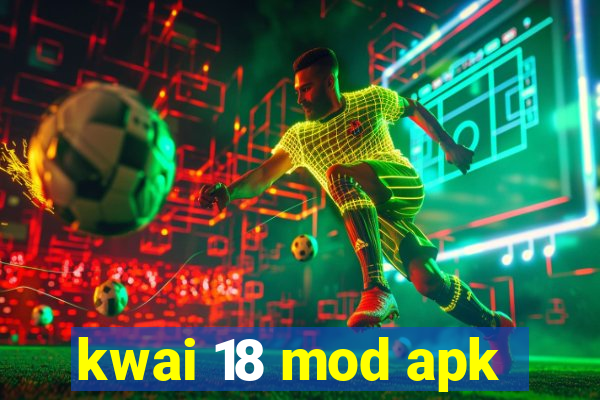 kwai 18 mod apk