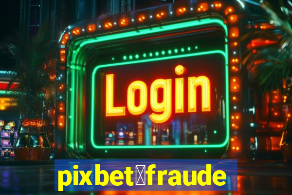 pixbet茅fraude