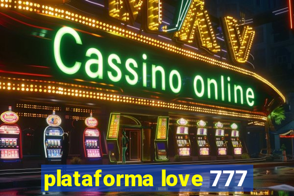 plataforma love 777