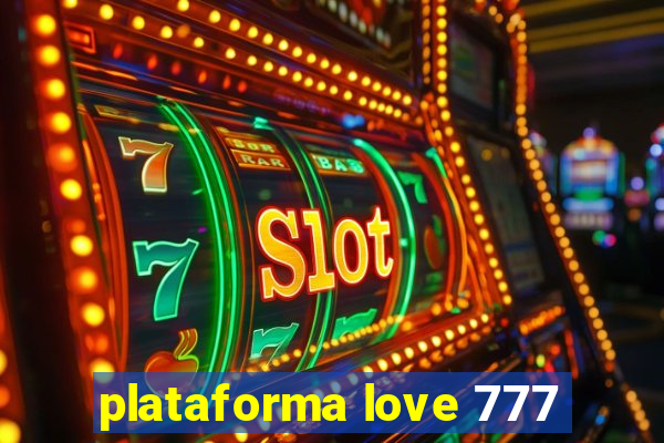 plataforma love 777