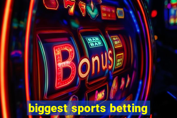 biggest sports betting