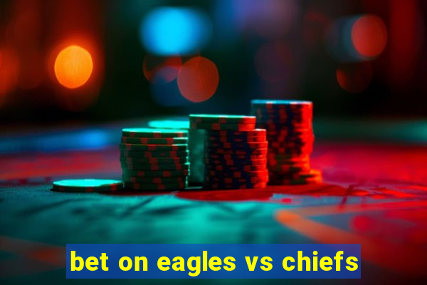 bet on eagles vs chiefs