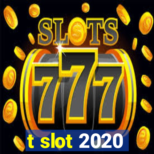 t slot 2020