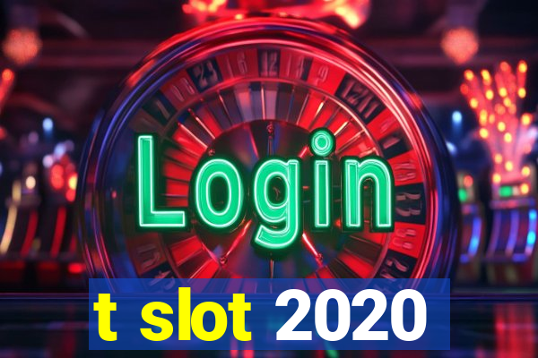 t slot 2020