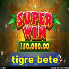 tigre bete