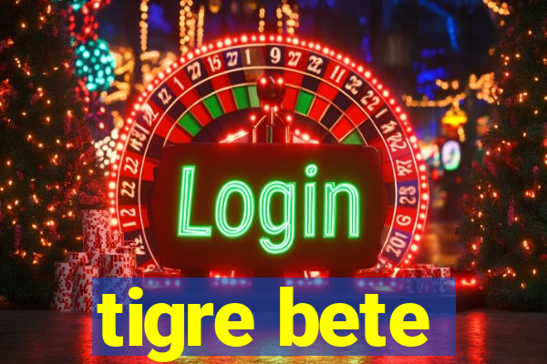 tigre bete