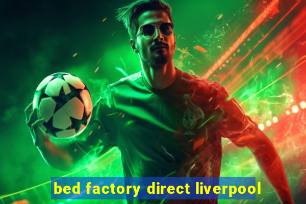 bed factory direct liverpool